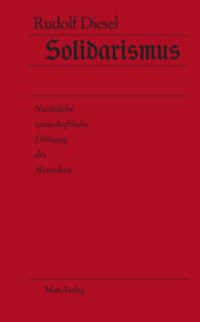 Solidarismus : Natürliche wirtschaftliche Erlösung des Menschen （1., Aufl. 2007. 180 S. 20.5 cm）