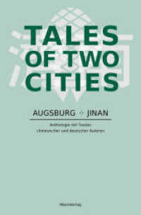 Tales of Two Cities : Augsburg - Jinan. Eine Anthologie mit Texten von deutschen und chinesischen Autoren （2014. 168 S. 205 mm）