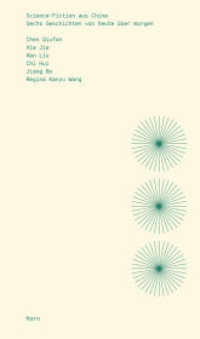 Science-Fiction aus China : Sechs Geschichten von heute über morgen （2., überarb. Aufl. 2022. 160 S. 7 Abb. 19.5 cm）