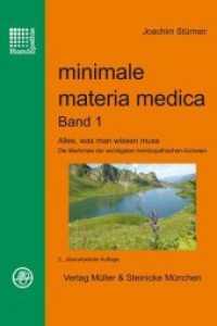 minimale materia medica Band 1 Bd.1 : Alles, was man wissen muss. Die Merkmale der wichtigsten homöopathischen Arzneien (Homöopathie) （2., überarb. Aufl. 2012. 300 S. 24 cm）