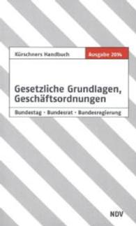 Kürschners Handbuch Gesetzliche Grundlagen, Geschäftsordnungen 2013 : Bundesrat, Bundestag, Bundesregierung （4., überarb.  Aufl. 2014. 380 S. 19 cm）