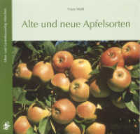 Alte und neue Apfelsorten : 325 Sorten: Altbewährte, alte, neue, Lokalsorten （9. Aufl. 2021. 383 S. 303 Farbfotos. 20 x 21 cm）