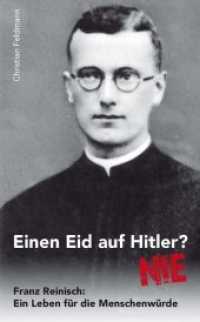 Einen Eid auf Hitler? Nie! : Franz Reinisch: Ein Leben für die Menschenwürde （2012. CLXXVI S. 36 schw.-w. Fotos. 19 cm）