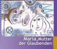 Maria, Mutter der Glaubenden (Die Minis aus dem Patris Verlag 2) （1., Erstauflage. 2011. 28 S. vierfarbig, mit zahlreichen Illustratione）
