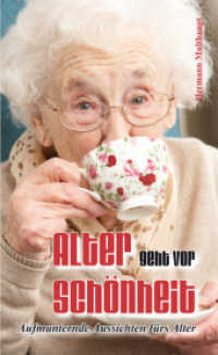 Alter geht vor Sch&ouml;nheit : Aufmunternde Aussichten f&uuml;rs Alter （2013. 123 S. 19 cm）