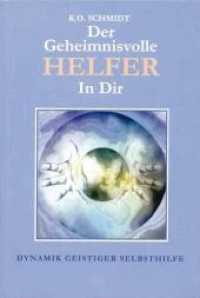 Der geheimnisvolle Helfer in Dir : Dynamik geistiger Selbsthilfe. Ein Brevier praktischer Lebenskunst (Lebensweiser zur Selbst- und Schicksalsbemeisterung 1) （2. Aufl. 2004. 282 S. 19.7 cm）