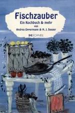 Fischzauber : Ein Kochbuch & mehr （2006. 160 S. 1 Farbabb., 14 SW-Abb. 21 cm）