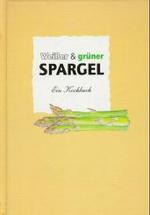 Weißer und grüner Spargel : Ein Kochbuch (Herrlich nostalgisch) （4., überarb. Aufl. 2016. 163 S. m. Abb. 21 cm）