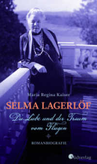 Selma Lagerlöf - Die Liebe und der Traum vom Fliegen : Roman über die Erfinderin von Nils Holgersson （1. Auflage. 2020. 256 S. ca. 15 Abbildungen. 20 cm）