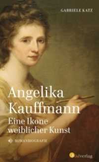 Angelika Kauffmann. Eine Ikone weiblicher Kunst : Romanbiografie （2022. 360 S. 200 mm）