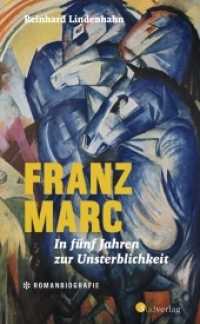 Franz Marc. In fünf Jahren zur Unsterblichkeit : Romanbiografie （2022. 200 S. 200 mm）