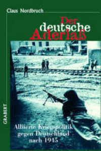Der deutsche Aderlaß : Allierte Kriegspolitik gegen Deutschland nach 1945 (Veröffentlichungen des Instituts für deutsche Nachkriegsgeschichte Bd.28) （3., erw. Aufl. 2012. 560 S. 209 Abb. 21 cm）
