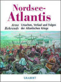 Nordsee-Atlantis : Ursachen, Verlauf und Folgen der Atlantischen Kriege (Veröffentlichungen aus Hochschule, Wissenschaft und Forschung Bd.28) （1. Aufl. 2012. 376 S. z. teil farbige Abb. 24.5 cm）