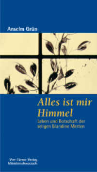 Alles ist mir Himmel : Leben und Botschaft der seligen Blandine Merten (Münsterschwarzacher Kleinschriften Bd.161) （2007. 107 S. m. Fotos. 19 cm）