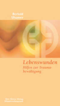 Lebenswunden : Hilfen zur Traumabewältigung (Münsterschwarzacher Kleinschriften 152) （2. Aufl. 2011. 95 S. 18.5 cm）