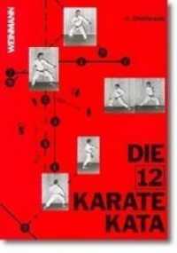 Die 12 Karate Kata : Präzisionsübungen wirksamer Karatetechnik. Unter Mitwirk. v. H. Nakoinz, E. Mielatz u. a. （16. Aufl. 121 S. m. 12 Zeichn. u. 491 Fotos. 21 cm）