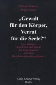 "Gewalt für den Körper, Verrat für die Seele?" : Eine Debatte über Ethik und Moral der Revolutionäre und den "Revolutionären Katechismus" （1. Aufl. 2014. 160 S. 202 mm）