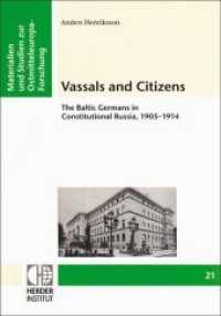 Vassals and Citizens : The Baltic Germans in Constitutional Russia, 1905-1914 (Materialien und Studien zur Ostmitteleuropa-Forschung 21) （2009. XIV, 228 S. 24 cm）