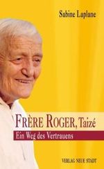 Frère Roger, Taizé : Ein Weg des Vertrauens (Spiritualität) （2010. 128 S. m. Noten. 21 cm）