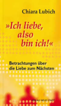 "Ich liebe, also bin ich!" : Betrachtungen über die Liebe zum Nächsten (Spiritualität) （1., Aufl. 2012. 64 S. 19 cm）