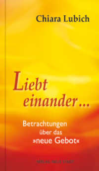 Liebt einander ... : Betrachtungen über das "neue Gebot" (Spiritualität) （1., Aufl. 2013. 64 S. 19 cm）
