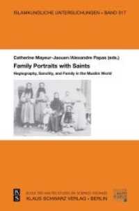 Family Portraits with Saints : Hagiography, Sanctity, and Family in the Muslim World (Islamkundliche Untersuchungen 317) （2013. CDLXII S. 235 mm）