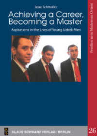 Achieving a Career, Becoming a Master : Aspirations in the Lives of Young Uzbek Men (Studies on Modern Orient 26) （2014. 240 S. 20 b/w ill., photographs. 210 mm）