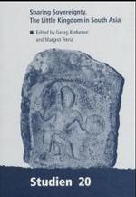 Sharing Souvereignty : The Littel Kingdom in South Asia (ZMO-Studien 20) （2019. 280 S. w. figs. 21 cm）