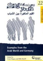 Changing Values Among Youth : Examples from the Arab World and Germany (ZMO-Studien 22) （2019. 310 S. 176 S. englisch, 134 S. arabisch. 21 cm）