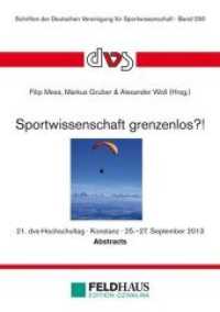 Sportwissenschaft grenzenlos?! : Abstractband zum 21. dvs-Hochschultag 2013 in Konstanz (Schriften der Deutschen Vereinigung für Sportwissenschaft 230) （2013. 400 S. 21 cm）