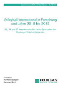 Volleyball international in Forschung und Lehre 2010 bis 2012 : 35., 36. und 37. Internationales Hochschul-Symposium des Deutschen Volleyball-Verbandes (Sportwissenschaft und Sportpraxis Bd.166) （2014. 144 S. 210 mm）