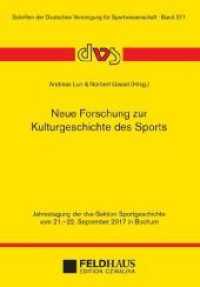 Neue Forschung zur Kulturgeschichte des Sports : Jahrestagung der dvs-Sektion Sportgeschichte vom 21.-22. September 2017 in Bochum （2018. 264 S. 21 cm）