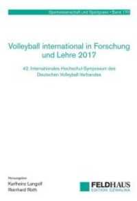 Volleyball international in Forschung und Lehre 2017 : 42. Internationales Hochschul-Symposium des Deutschen Volleyball-Verbandes (Sportwissenschaft und Sportpraxis .170) （2018. 100 S. 21 cm）