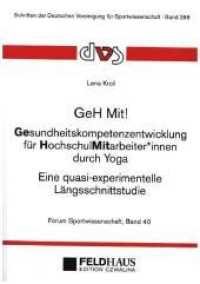 GeH Mit! Gesundheitskompetenzentwicklung für HochschulMitarbeiterinnen durch Yoga : Eine quasi-experimentelle Längsschnittstudie (Forum Sportwissenschaft 40) （2020. 440 S. 21 cm）