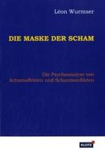 Die Maske der Scham : Die Psychoanalyse von Schamaffekten und Schamkonflikten （6., unveränd. Aufl. 2016. XLVII, 563 S. 21 cm）