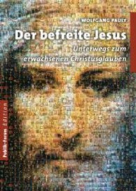 Der befreite Jesus : Unterwegs zum erwachsenen Christusglauben （2013. 247 S. 210 mm）