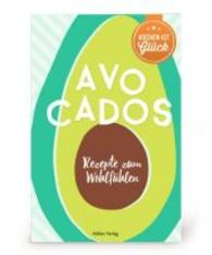 Avocados : Rezepte zum Wohlfühlen (Kochen ist Glück) （2017. 32 S. 2-fbg. 205 mm）