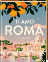 Ti amo Roma : Italienische Rezepte und Geschichten aus der ewigen Stadt （2023. 176 S. 4-fbg. 26.5 cm）