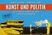 Kunst und Politik : Politische Arbeiten aus vier Jahrzehnten （2012. 152 S. durchg. farb. Abb. 15.8 x 23.3 cm）