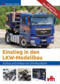 Einstieg in den LKW-Modellbau : Aufbau und Umbau von Baus&auml;tzen （2., &uuml;berarb. Aufl. 2023. 224 S. m. 242 Abb. 23 cm）