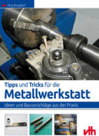 Tipps und Tricks für die Metallwerkstatt : Ideen und Bauvorschläge aus der Praxis （2016. 64 S. 58 Abb. 228 mm）