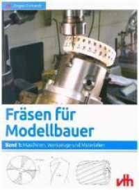 Fräsen für Modellbauer : Maschinen, Werkzeuge und Materialien (Fräsen für Modellbauer BD 1) （2. Aufl. 2002. 168 S. Ill. 29 cm）