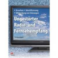 Ungestörter Radio- und Fernsehempfang : Ursachen, Identifizierung und Vermeidung von Störungen （2010. 144 S. 157 Abb. 23 cm）