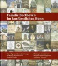 Familie Beethoven im kurfürstlichen Bonn : Neuauflage nach den Aufzeichnungen des Bonner Bäckermeisters Gottfried Fischer (Ein Besuch im Beethovenhaus) （1. Auflage. 2006. XVII, 175 S. Farbabbildungen. 23 cm）