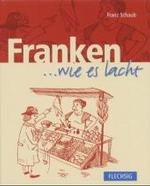Franken . . . wie es lacht : Zum Tl. in fränkischer Mundart （3. Aufl. 2013. 142 S. m. Illustr. 20,5 cm）