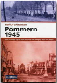 Pommern 1945 : Eines der letzten Kapitel in der Geschichte vom Untergang des Dritten Reiches （Sonderausg. 2008. 402 S. m. zahlr. histor. Fotos sowie Dok. u. Ktn. 24）
