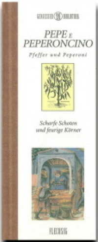 Pepe e Peperoncino - Pfeffer und Peperoni : Scharfe Schoten und feurige Körner (Genießer Bibliothek) （2007. 111 S. m. zahlr. Illustr. 25 cm）