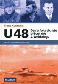 U 48, Das erfolgreichste U-Boot des 2. Weltkriegs : Unter drei Kommandanten auf Feindfahrt （5. Aufl. 2015. 336 S. m. 63 Fotos auf Taf. 24,5 cm）