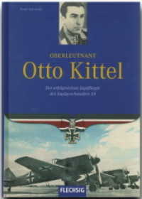 Oberleutnant Otto Kittel : Der erfolgreichste Jagdflieger des Jagdgeschwaders 54 （2007. 158 S. m. 60 Abb. 25 cm）