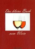 Das kleine Buch vom Wein （2007. 48 S. m. 24 farb. Fotos. 16 cm）